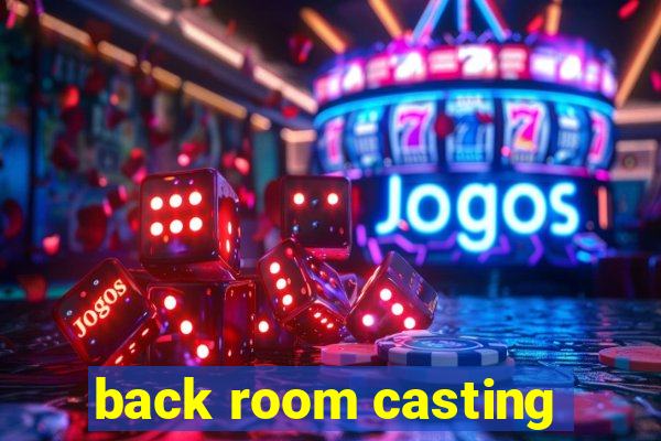 back room casting